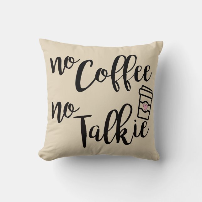 No Coffee No Talkie Throw Pillow (Front)