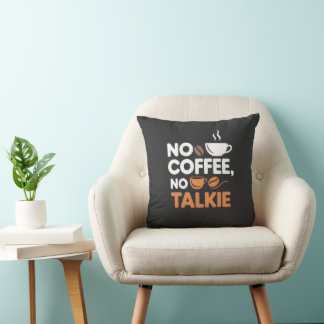 No Coffee No Talkie Throw Pillow – Funny Quote