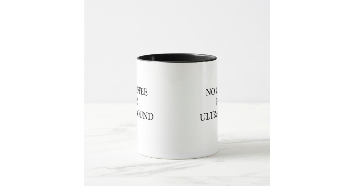 NO COFFEE NO ULTRASOUND MUG | Zazzle