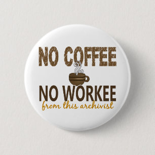 No Coffee No Workee Archivist Pinback Button