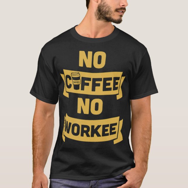 no coffee no workee bear gift  T-Shirt (Front)
