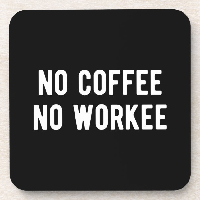 no coffee no workee beverage coaster (Front)