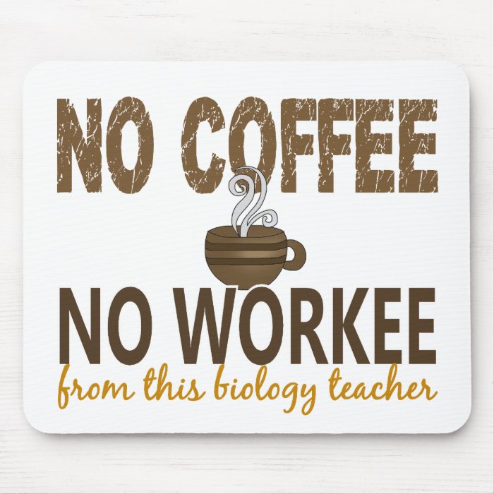 No Coffee No Workee Biology Teacher Mousepads