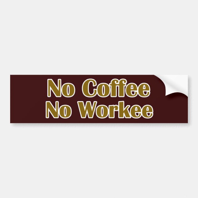 No Coffee No Workee Bumper Sticker (Front)