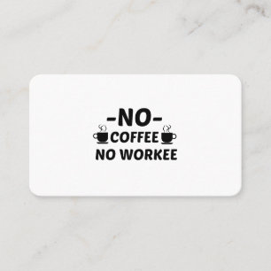 NO COFFEE NO WORKEE BUSINESS CARD