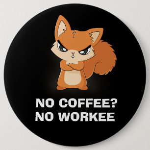 No Coffee? No Workee Button