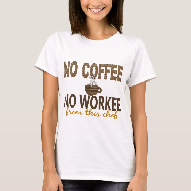 No Coffee No Workee Chef T-Shirt (Front)