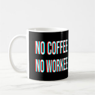No Coffee No Workee Coffee Mug