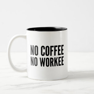No Coffee No Workee Coffee Mug