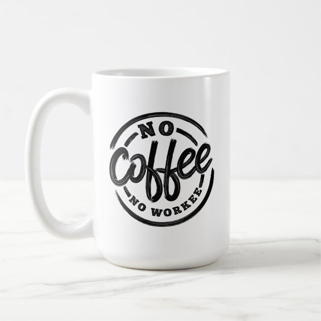 NO COFFEE NO WORKEE COFFEE MUG (Left)