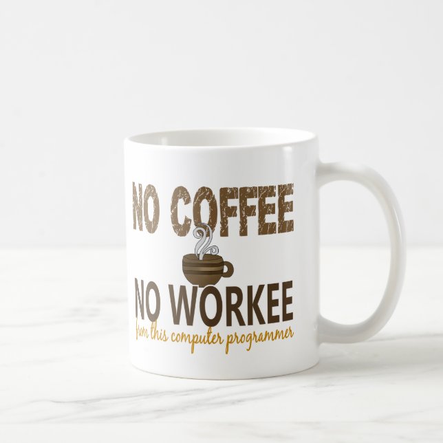 No Coffee No Workee Computer Programmer Coffee Mug (Right)