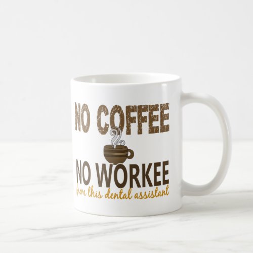 No Coffee No Workee Dental Assistant Coffee Mug
