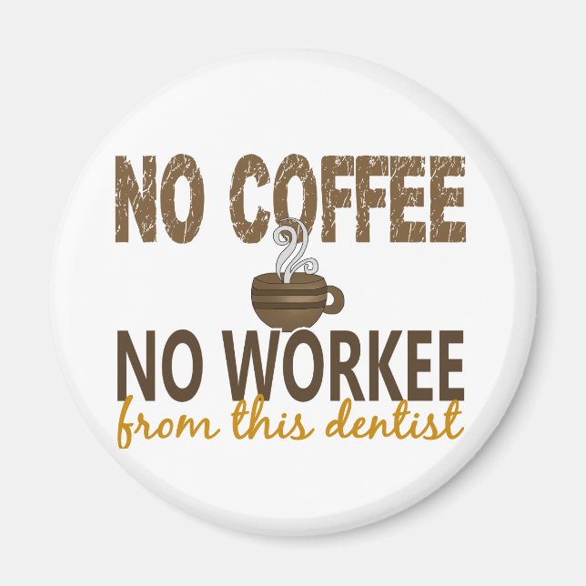 No Coffee No Workee Dentist Magnet (Front)