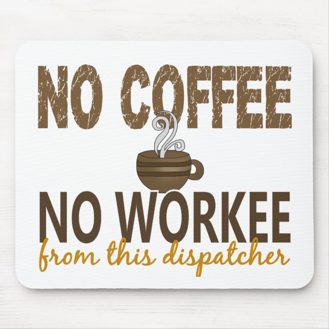 No Coffee No Workee Dispatcher Mouse Pad (Front)