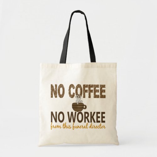 No Coffee No Workee Funeral Director Tote Bag