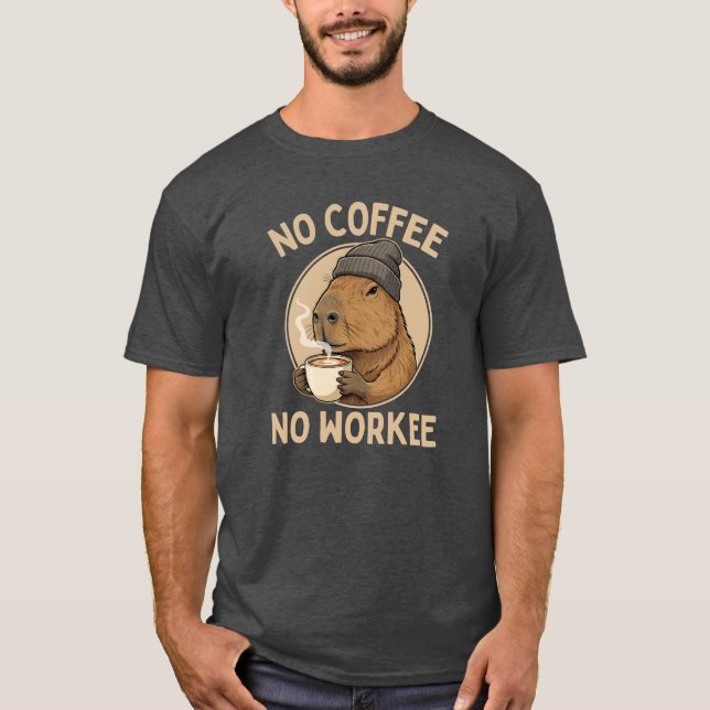 No Coffee No Workee, Funny Capybara Coffee Lover T-Shirt (Front)