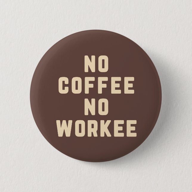 No Coffee No Workee Funny Quote Button (Front)