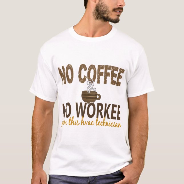 No Coffee No Workee HVAC Technician T-Shirt (Front)