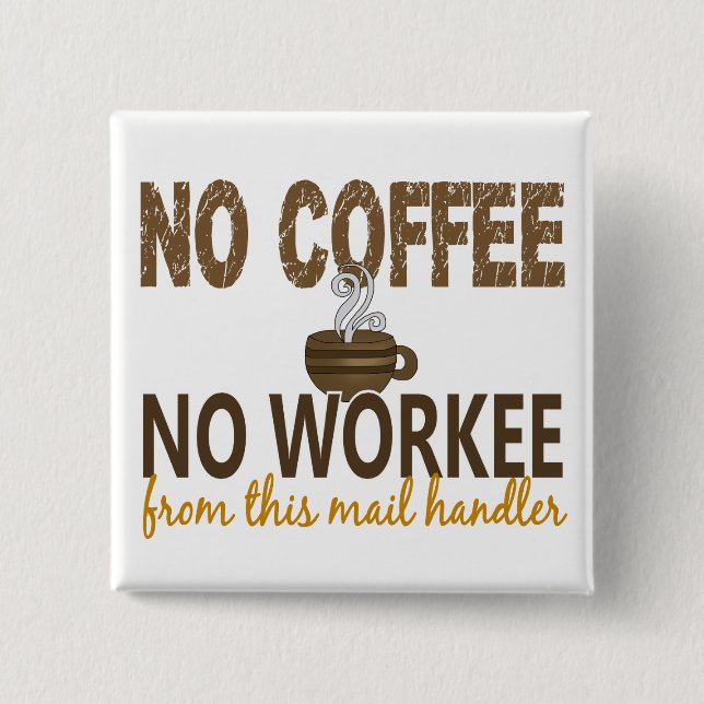 No Coffee No Workee Mail Handler Pinback Button (Front)