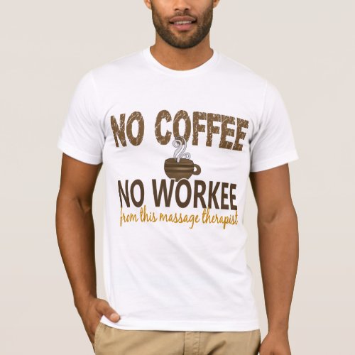 No Coffee No Workee Massage Therapist T_Shirt