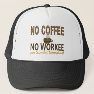 No Coffee No Workee Medical Transcriptionist Trucker Hat