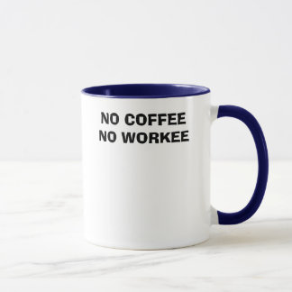 NO COFFEE  NO WORKEE MUG