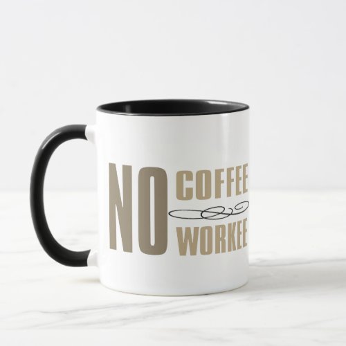 No coffee No Workee Mug, Funny Coffee mug design