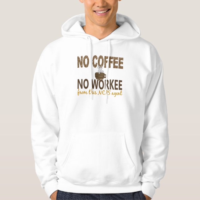 No Coffee No Workee NCIS Agent Hoodie (Front)
