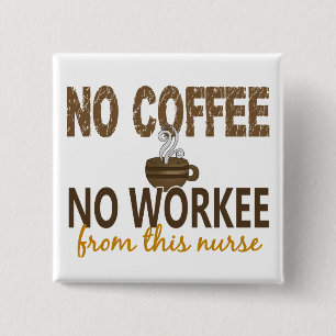 No Coffee No Workee Nurse Pinback Button