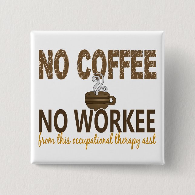 No Coffee No Workee Occupational Therapy Assistant Pinback Button (Front)