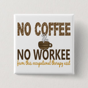 No Coffee No Workee Occupational Therapy Assistant Pinback Button