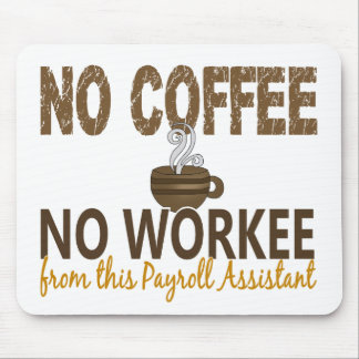 No Coffee No Workee Payroll Assistant Mouse Pad
