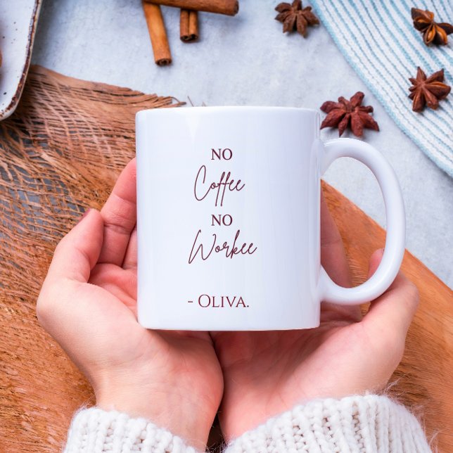 No Coffee No Workee – Personalized Name Coffee Mug (Creator Uploaded)