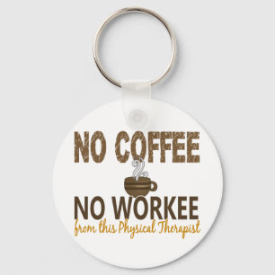 No Coffee No Workee Physical Therapist Keychain