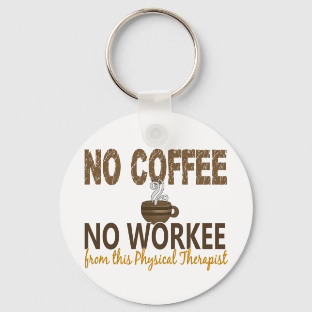 No Coffee No Workee Physical Therapist Keychain (Front)