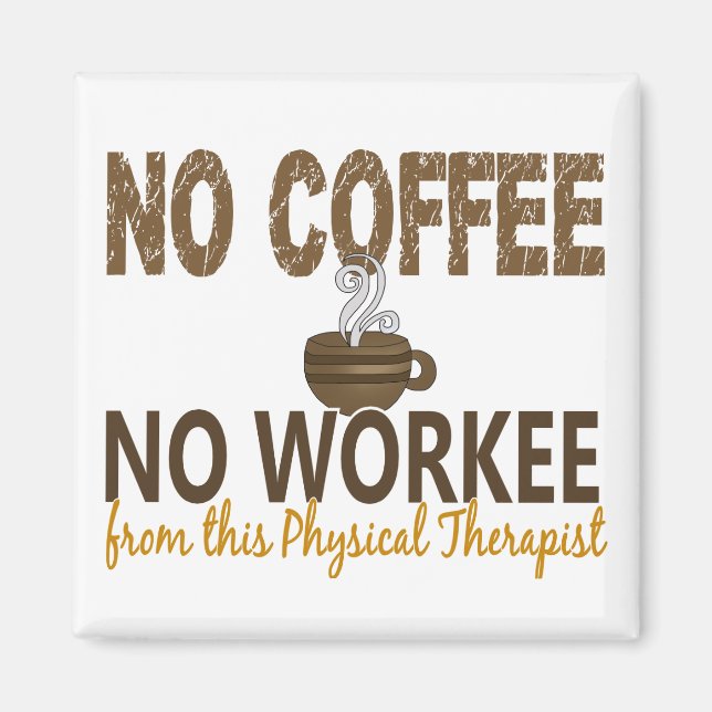 No Coffee No Workee Physical Therapist Magnet (Front)