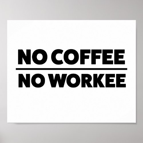 NO COFFEE NO WORKEE POSTER