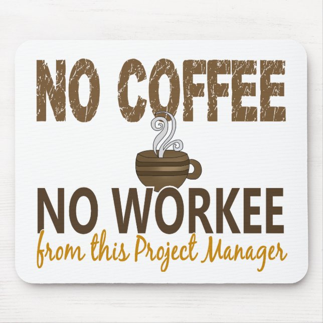 No Coffee No Workee Project Manager Mouse Pad (Front)