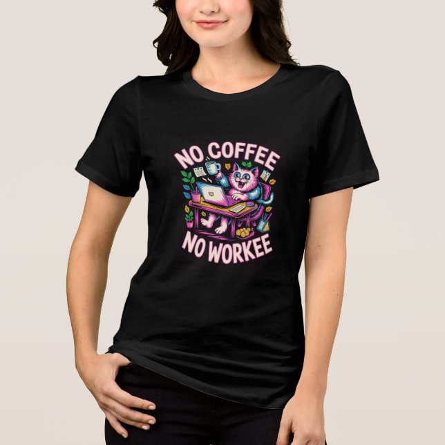 No Coffee No Workee Shirt - Funny Caffeine Lover  (Front)