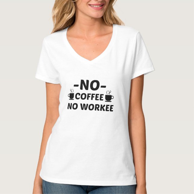 NO COFFEE NO WORKEE T-Shirt (Front)