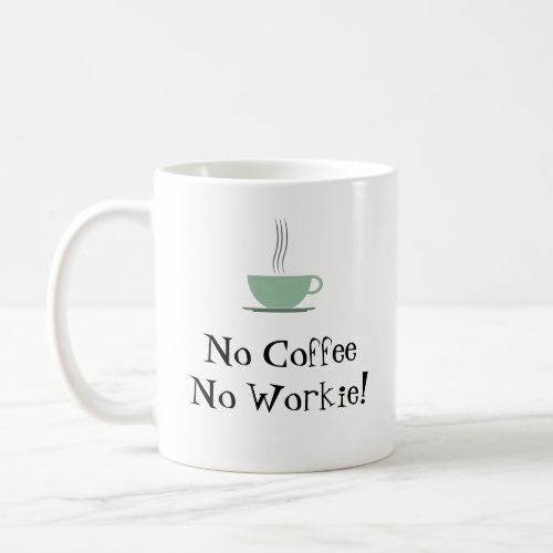 No Coffee No Workie Coffee Mug