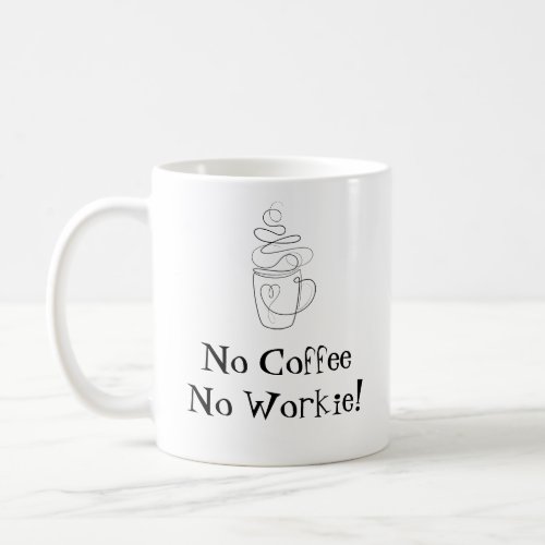 No Coffee No Workie Funny  Coffee Mug