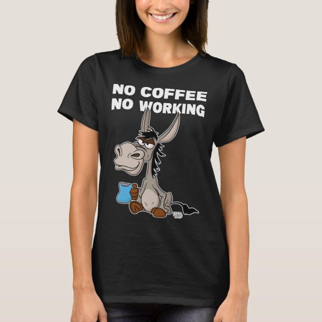 No Coffee, No Working. Grumpy Funny Donkey T-Shirt (Front)