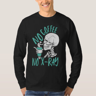 No Coffee No X Ray Rad Tech Radiology Technologist T-Shirt