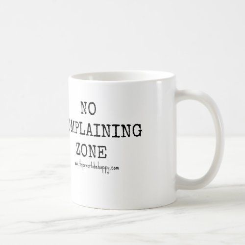 NO COMPLAINING ZONE COFFEE MUG