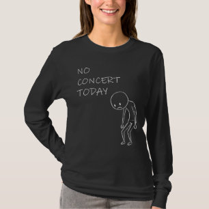 No Concert Today - Music Lover Design T-Shirt