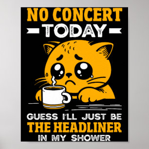 No Concert Today Sad Girl Funny Cat Tee Music Fan Poster