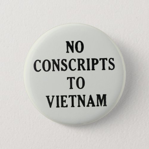 No Conscripts To Vietnam Pinback Button