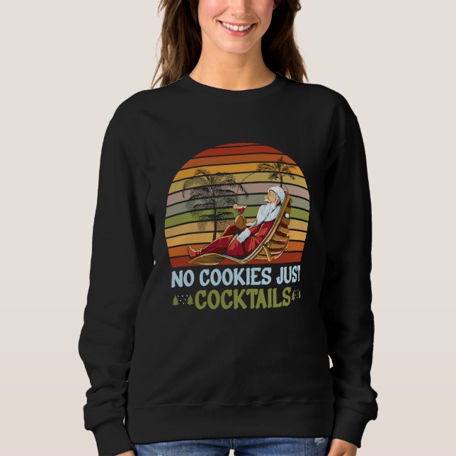 No Cookies Just Cocktails Santa Summer Christmas I Sweatshirt (Front)