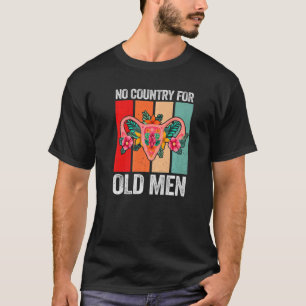 No Country For Old Men Floral Uterus Feminist Wome T-Shirt